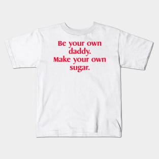 Be Your Own Daddy Make Your Own sugar Funny Meme Kids T-Shirt